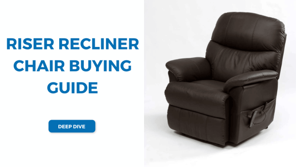 Riser Recliner Chair Buying Guide: A Deep Dive